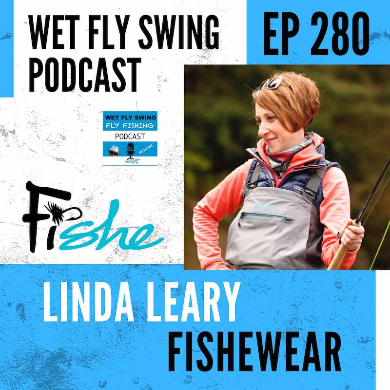 Linda Leary on "Wet Fly Swing" Podcast- Ep. 280 - FisheWear